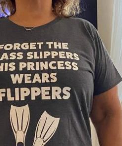 Forget The Glass Slippers This Princess Wears Flippers Shirt 1 Forget The Glass Slippers Th Princess Wears Flippers Shirt 2