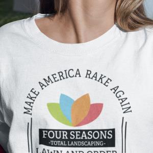 Four Seasons Total Landscaping Lawn And Order Make America Rake Again Shirt