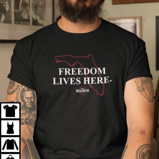 Freedom Lives Here Ron Desantis Shirt
