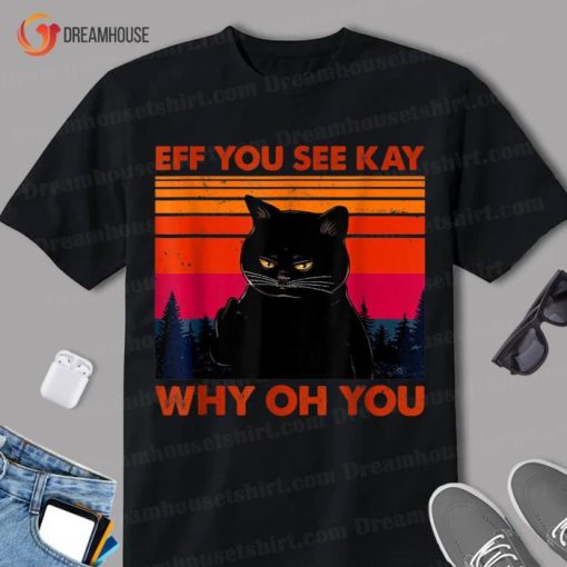 Funny Fuck You Black Cat Eff You See Kay Why Oh You Shirt