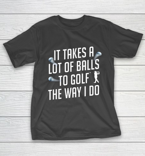 Funny Golf Shirts for Men Takes a Lot of Balls Golf Dad T-Shirt
