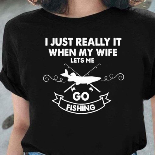 Funny I Really Love It When My Wife Lets Me Go Fishing Shirt