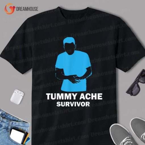 Funny Quote Tummy Ache Survivor Shirt
