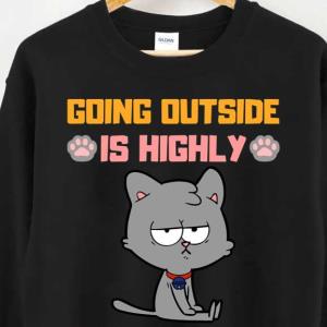 Going Outside Is Highly Overrated Funny Introvert Cat Sweatshirt