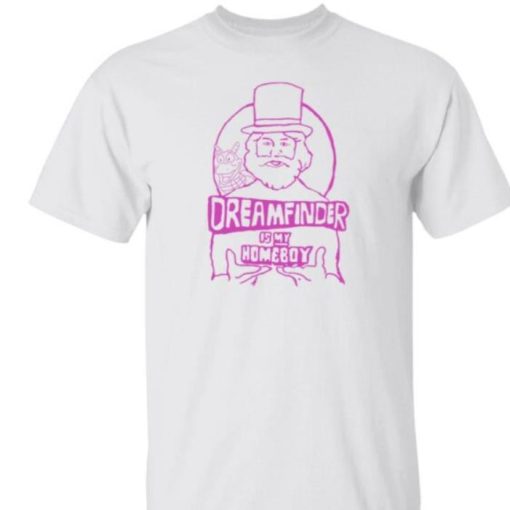Gratuitous Dreamfinder Is My Homeboy Shirt