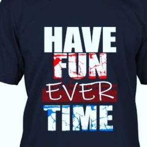 Have a fun ever time shirt