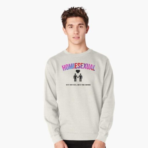 Homiesexual shirt Classic Shirt Pullover Sweatshirt