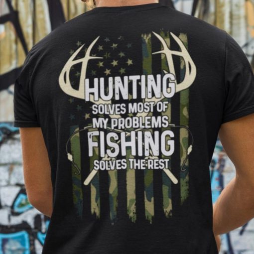 Hunting Solves Most Of My Problems Fishing Solves The Rest Shirt
