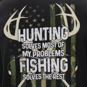 Hunting Solves Most Of My Problems Fishing Solves The Rest Shirt