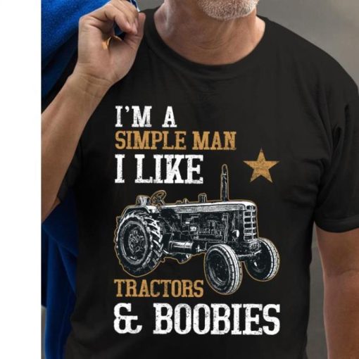 I’m a simple man I like tractors and boobies shirt