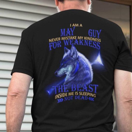 I Am A May Guy Never Mistake My Kindness For Weakness Shirt