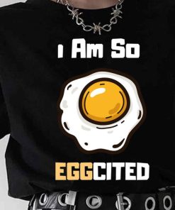 I Am So Eggcited Shirt 1