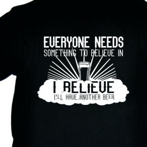 I Believe In Beer Shirt