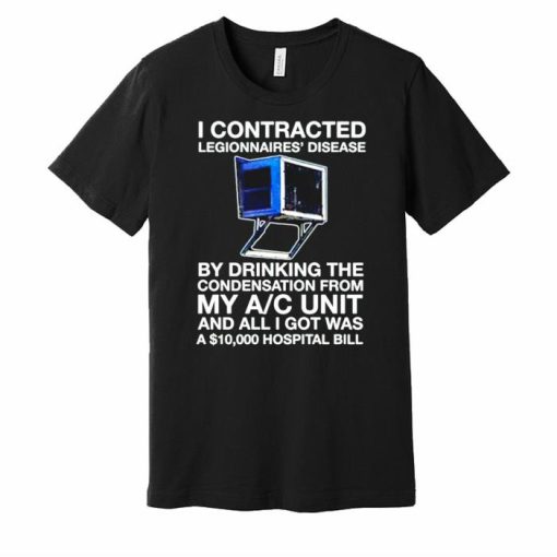 I Contracted Legionnaires Disease Shirt