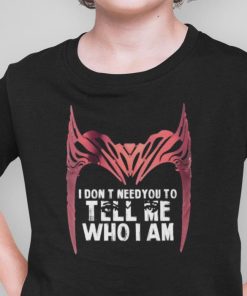 I Dont Need You To Tell Me Who I Am Wandavision Shirt 1