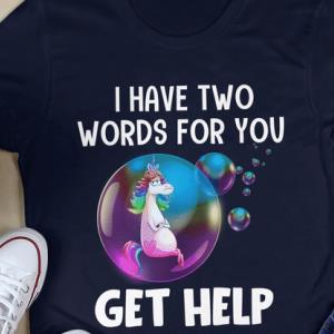 I HAVE TWO WORDS FOR YOU Unicorn Shirt