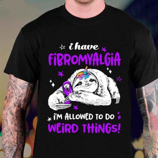 I Have Fibromyalgia Im Allowed To Do Weird Things Shirt