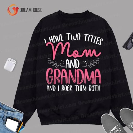 I Have Two Titles Mom And Grandma And I Rock Them Both Sweatshirt