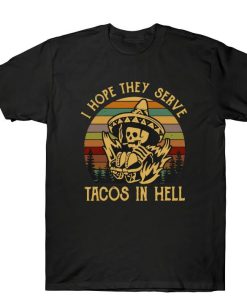 I Hope They Serve Tacos In Hell Skeleton Mexcian Food Lovers Retro Mens Shirt 1