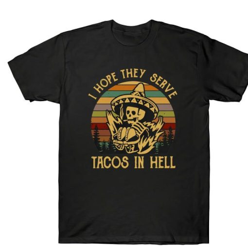 I Hope They Serve Tacos In Hell Skeleton Mexcian Food Lovers Retro Mens Shirt