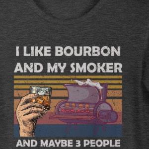 I Like Bourbon And My Smoker Shirt