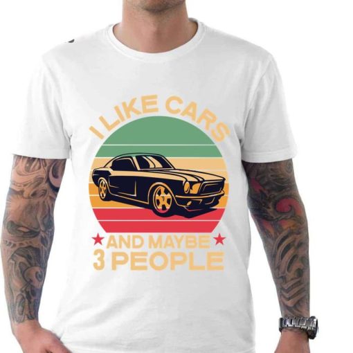 I Like Cars And Maybe 3 People Shirt