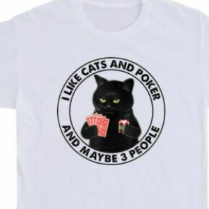 I Like Cats And Poker And Maybe 3 People Shirt