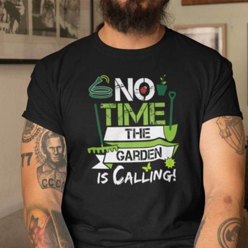I Love Gardening No Time The Garden Is Calling Shirt