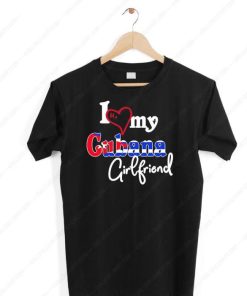 I Love My Cubana Girlfriend Shirt 1