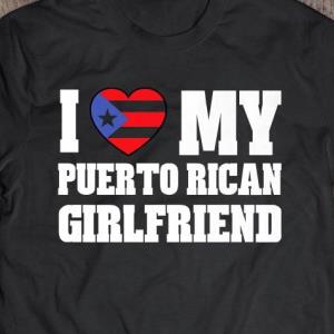 I Love My Puerto Rican Girlfriend Shirt