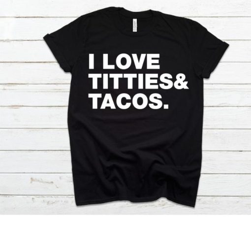 I Love Titties Tacos Funny Shirt