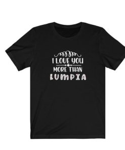 I Love You More than Lumpia Shirt 1