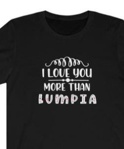 I Love You More than Lumpia Shirt 1 I Love You More than Lumpia Shirt 2