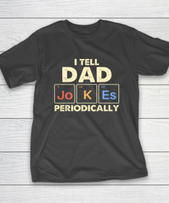 I Tell Dad Jokes Periodically T-Shirt