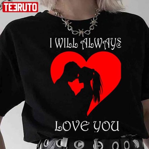 I Will Always Love You Couple Heart Valentine Shirt