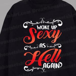 I Woke Up Sexy As Hell Again Funny Sarcastic Women Saying Sweatshirt
