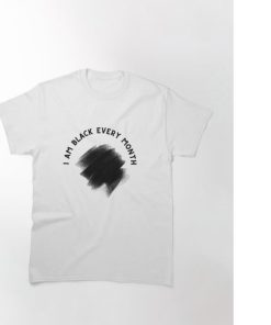 I am Black In Every Month Iam Black In Every Month Shirt 1