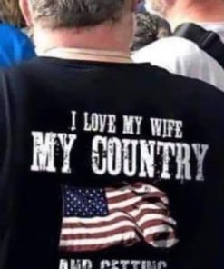 I live My Wife My country and getting Pegged Flag shirt 2