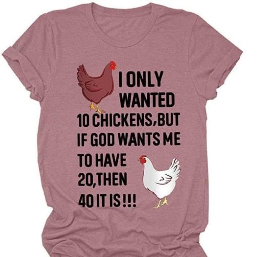 I only want 10 chickens shirt