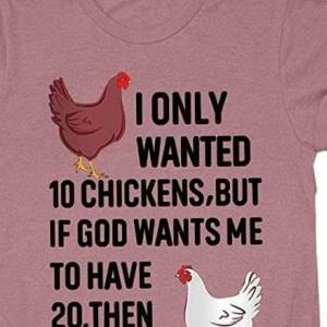 I only want 10 chickens shirt