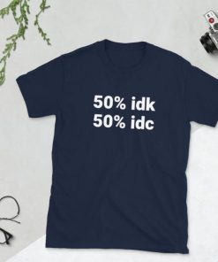 Idk Idc Shirt 1