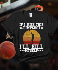 If I Miss This Jumpshot Ill Kill Myself Shirt 1