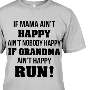 If Mama Ain’t Happy Ain’t Nobody Happy Shirt