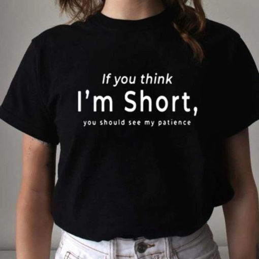 If You Think Im Short Shirt