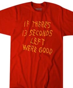If theres 13 seconds left were good shirt 1