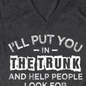 I’ll Put You In The Trunk Don’t Test Me Shirt