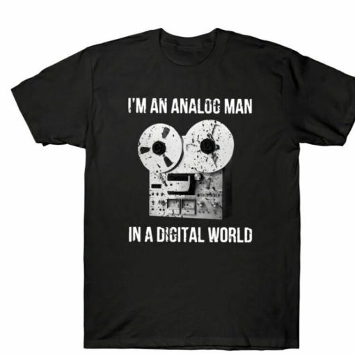 Im An Analog Guy In A Digital World Shirt