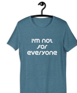 Im Not For Everyone Shirt 1