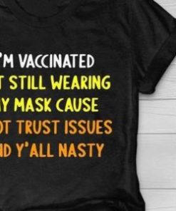 Im Vaccinated but Still Wearing My Mask Shirt 2