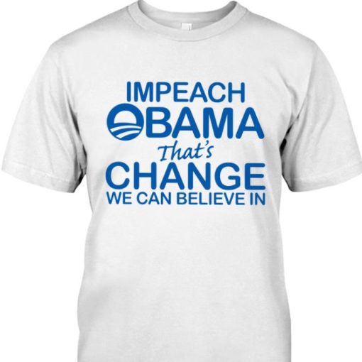 Impeach Obama That Change We Can Believe In Fox News Shirt